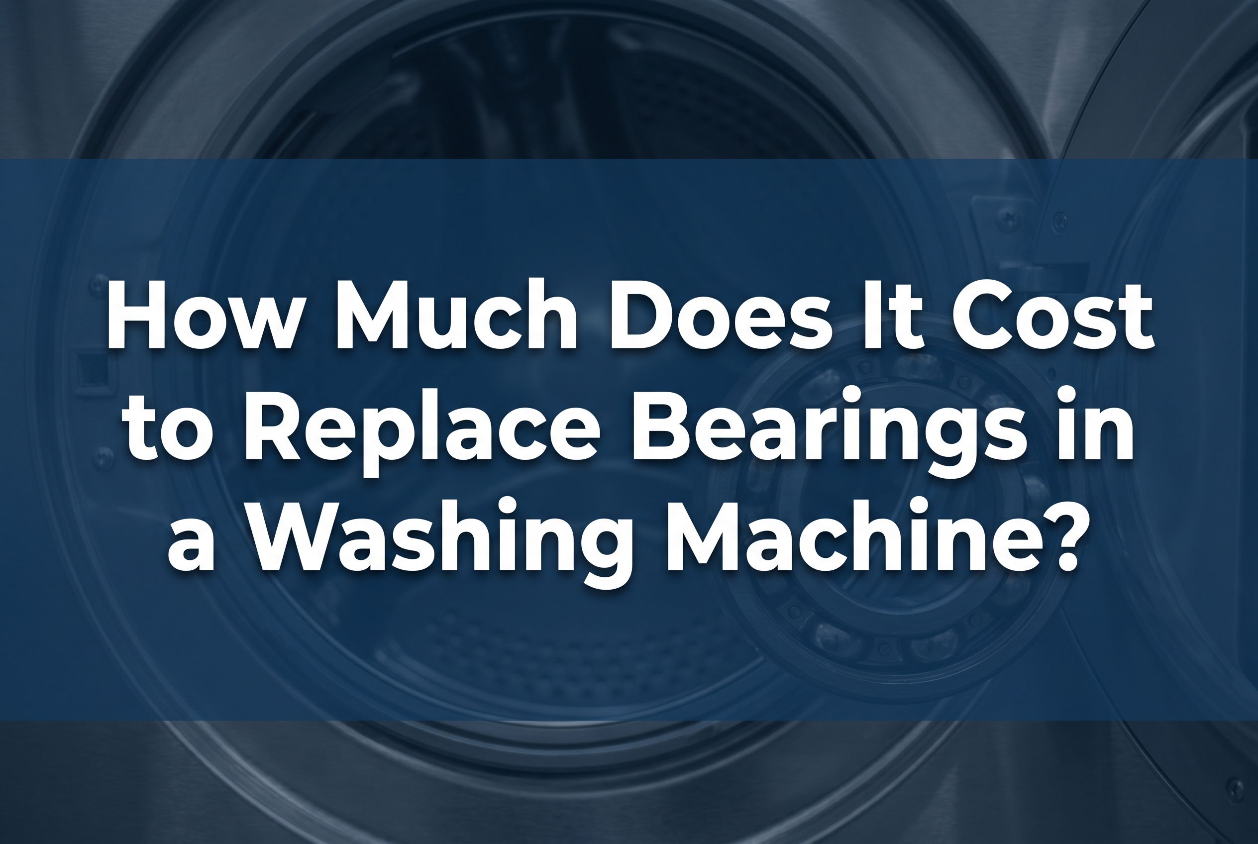 How Much Does It Cost to Replace Bearings in a Washing Machine? — Americas Appliance Repair
