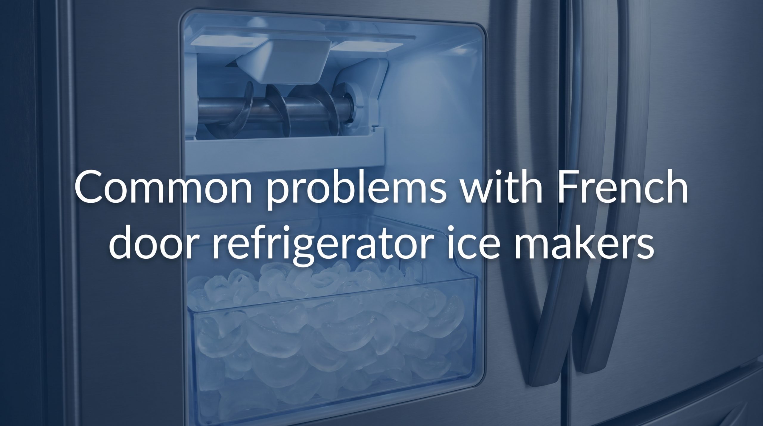 Common problems with French door refrigerator ice makers — Americas Appliance Repair
